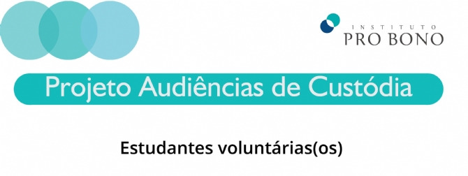 [ENCERRADO] Edital de estudantes voluntárias(os) para Projeto Audiência de Custódia